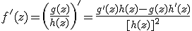 f'(z) = \left( \frac{g(z)}{h(z)} \right)' = \frac{g'(z)h(z)-g(z)h'(z)}{[h(z)]^2}